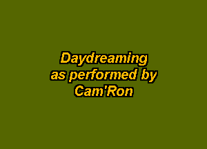 Daydreaming

as performed by
Cam 'Ron
