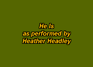 He Is

as performed by
Heather Headley