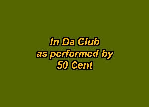 In Da Club

as performed by
50 Cent