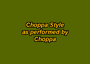 Choppa Style

as performed by
Choppa