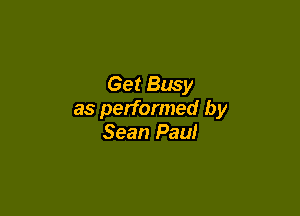 Get Busy

as performed by
Sean Paul