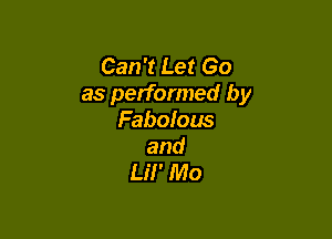 Can't Let Go
as performed by

Fabolous
and
Lil' Mo