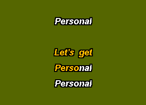 Persona!

Let's get

Personal

Persona!