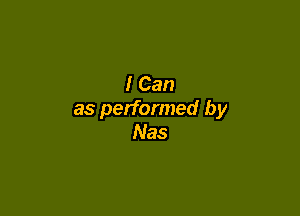 I Can

as performed by
Nas