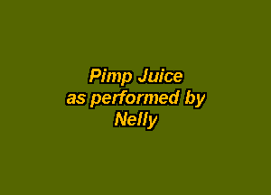 Pimp Juice

as performed by
Nelly
