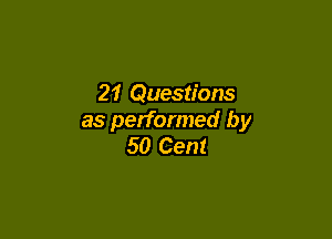 21 Questions

as performed by
50 Cent