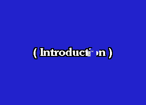 ( Introducti' m )