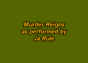 Murder Reigns

as performed by
Ja Rule