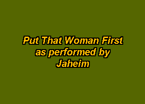 Put That Woman First

as performed by
Jaheim