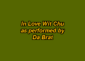 In Love Wit Chu

as performed by
Da Brat