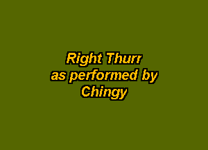 Right Thurr

as performed by
Chingy