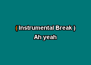 ( Instrumental Break )

Ah yeah