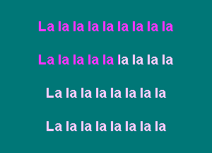 La la la la la la la la la

La la la la la la la la la

La la la la la la la la

La la la la la la la la