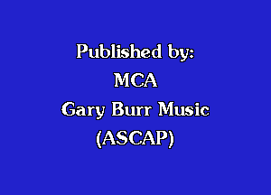 Published byz
MCA

Gary Burr Music
(ASCAP)