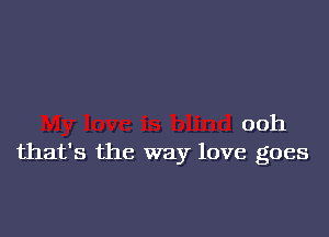 00h
that's the way love goes