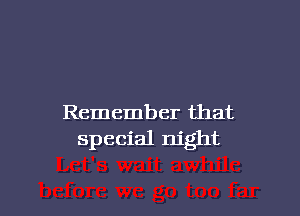 Remember that
special night