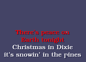 Christmas in Dixie
it's snowin' in the pines