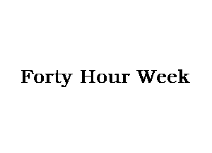 Forty Hour Week