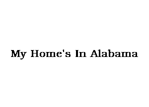 My Home's In Alabama