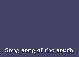 Song song of the south