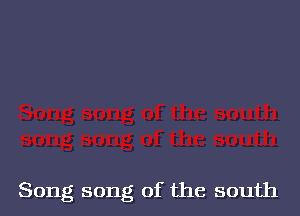 Song song of the south
