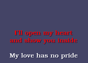 My love has no pride
