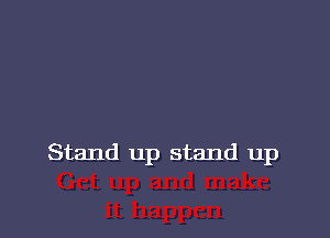 Stand up stand up