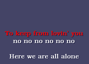 I10 I10 I10 I10 I10 I10

Here we are all alone