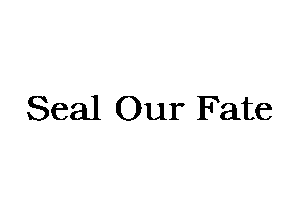 Seal Our Fate