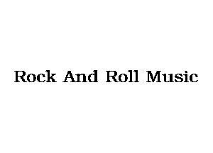 Rock And Roll Music