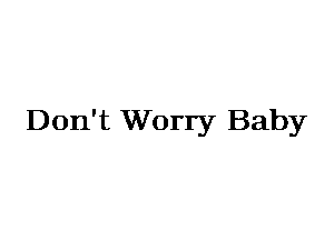 Don't Worry Baby