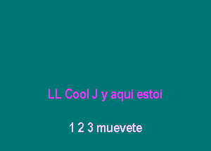 LL Cool J y aqui estoi

1 2 3 muevete