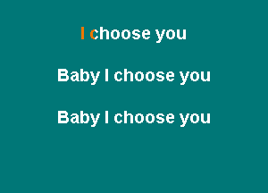 Ichooseyou

Babylchooseyou

Babylchooseyou