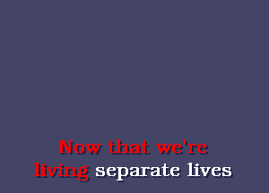 separate lives