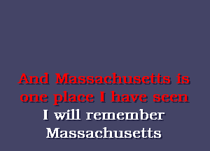 I Will remember
Massachusetts
