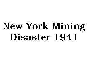 New York Mining
Disaster 1941