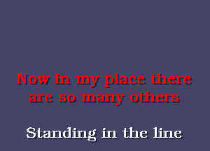 Standing in the line