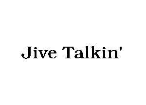 J ive Talkin'