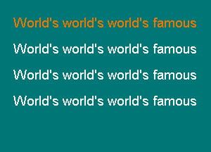 World's world's world's famous
World's world's world's famous
World's world's world's famous

World's world's world's famous