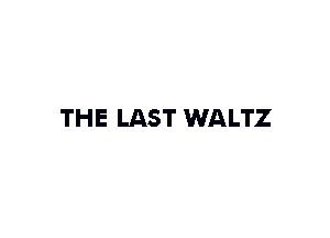 THE LAST WALTZ