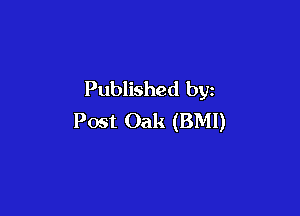 Published by

Post Oak (BMI)