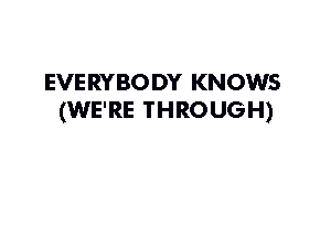 EVE RYBO DY KNOWS
(WE'RE THROUGH)