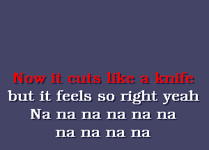 but it feels so right yeah
Na na na na na 113
113 113 113 113