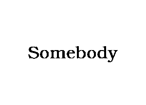 Somebody