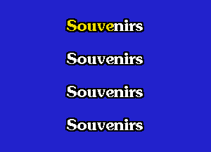 Souvenirs
Souvenirs

Souvenirs

Souvenirs