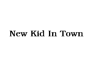 New Kid In Town