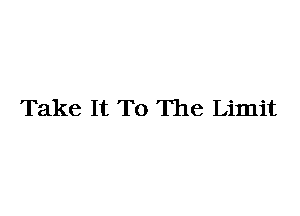 Take It To The Limit