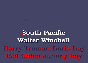 South Pacific
Walter Winchell