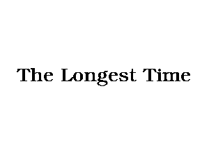 The Longest Time