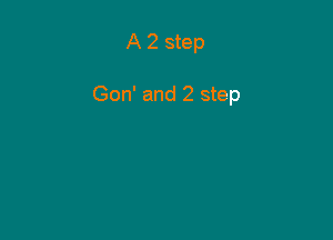 A 2 step

Gon' and 2 step